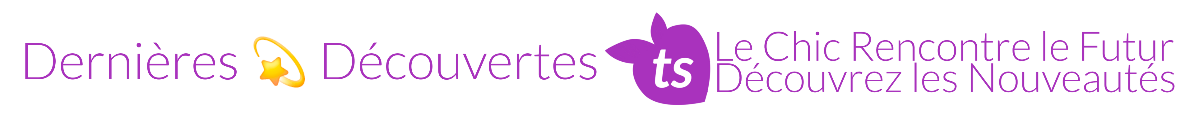 Logo with text 'Dernières Découvertes' and 'Le Chic Rencontre le Futur' on a purple background